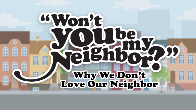 Why Don't We Love Our Neighbor Image