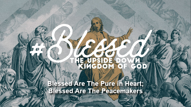 Blessed Are The Pure in Heart; Blessed Are The Peacemakers